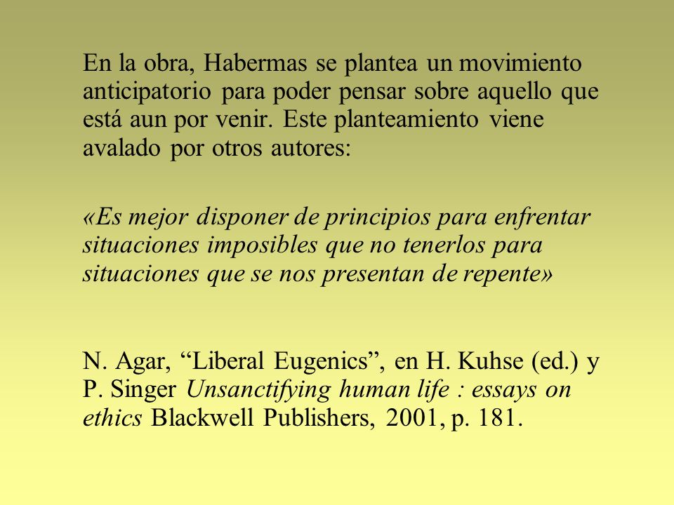 En la obra, Habermas se plantea un movimiento anticipatorio para poder pensar sobre aquello que está aun por venir. Este planteamiento viene avalado por otros autores: