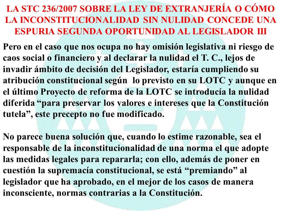 LA STC 236/2007 SOBRE LA LEY DE EXTRANJERÍA O CÓMO LA INCONSTITUCIONALIDAD SIN NULIDAD CONCEDE UNA ESPURIA SEGUNDA OPORTUNIDAD AL LEGISLADOR III