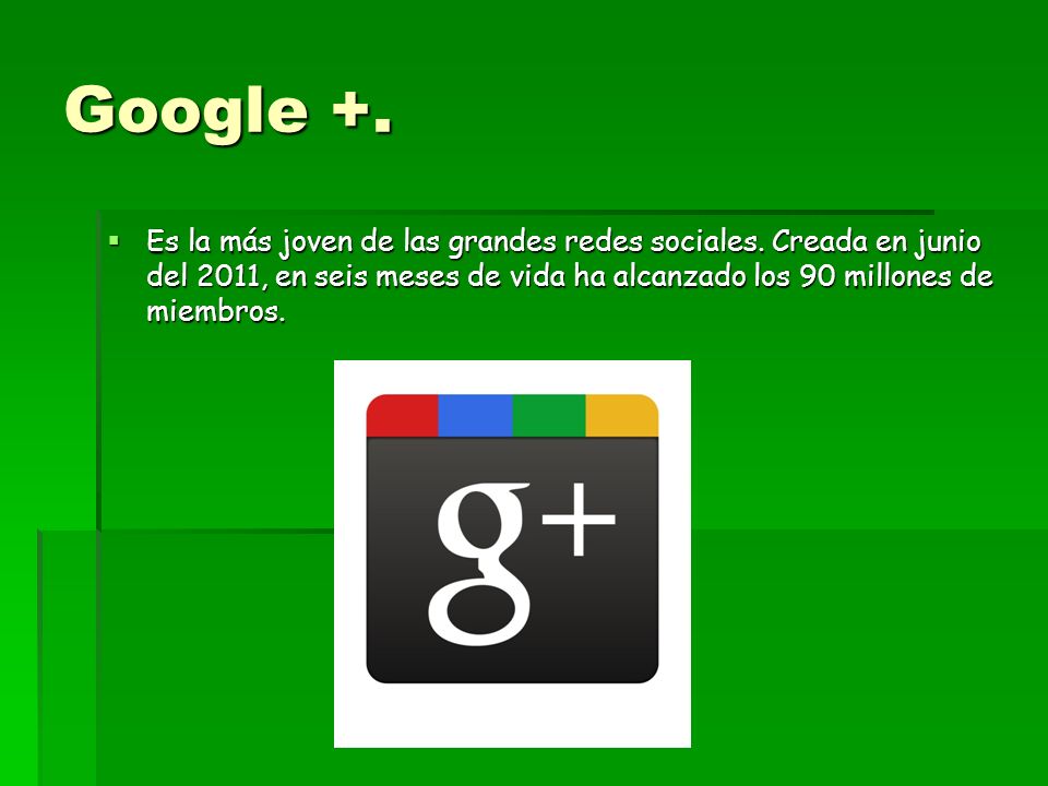 Google +. Es la más joven de las grandes redes sociales.