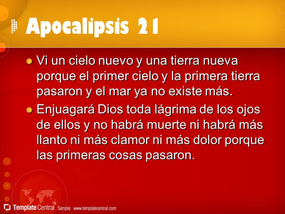 Apocalipsis 21 Vi un cielo nuevo y una tierra nueva porque el primer cielo y la primera tierra pasaron y el mar ya no existe más.
