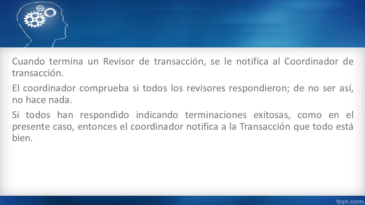 Cuando termina un Revisor de transacción, se le notifica al Coordinador de transacción.
