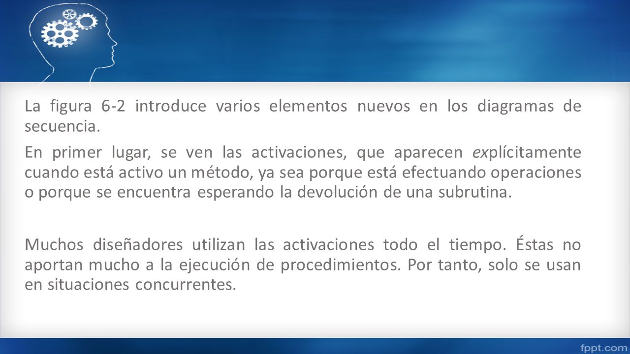 La figura 6-2 introduce varios elementos nuevos en los diagramas de secuencia.