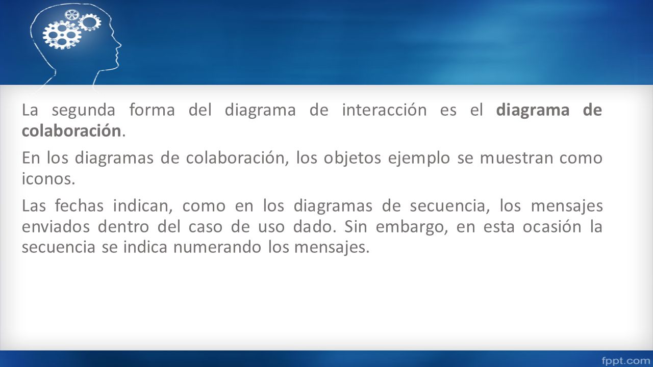 La segunda forma del diagrama de interacción es el diagrama de colaboración.