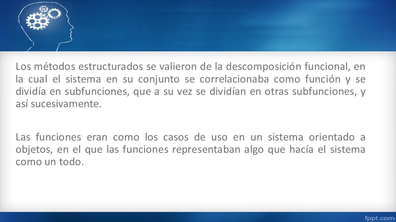 Los métodos estructurados se valieron de la descomposición funcional, en la cual el sistema en su conjunto se correlacionaba como función y se dividía en subfunciones, que a su vez se dividían en otras subfunciones, y así sucesivamente.