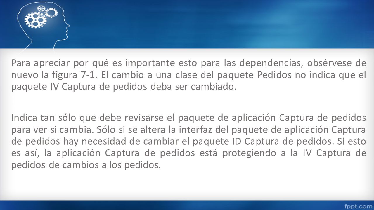 Para apreciar por qué es importante esto para las dependencias, obsérvese de nuevo la figura 7-1.