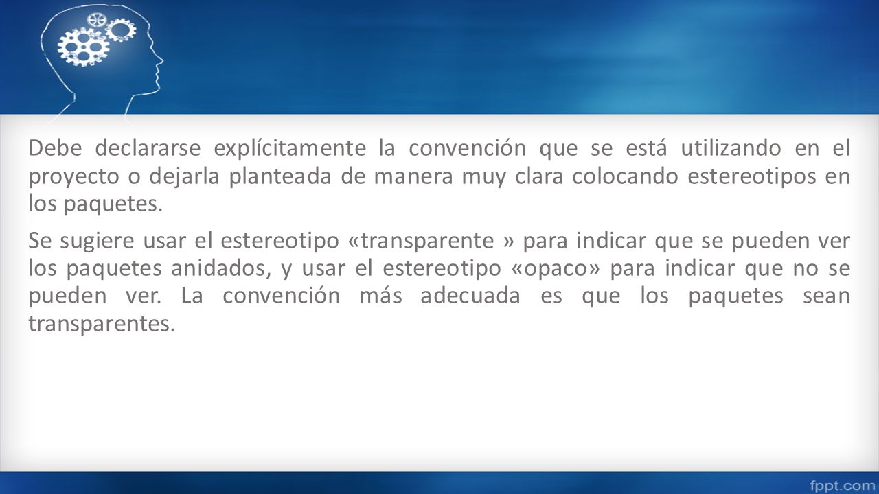 Debe declararse explícitamente la convención que se está utilizando en el proyecto o dejarla planteada de manera muy clara colocando estereotipos en los paquetes.