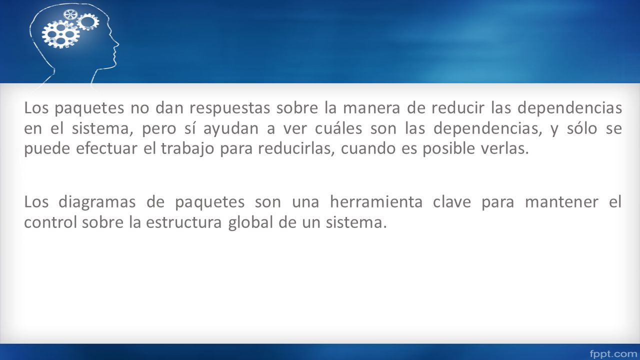 Los paquetes no dan respuestas sobre la manera de reducir las dependencias en el sistema, pero sí ayudan a ver cuáles son las dependencias, y sólo se puede efectuar el trabajo para reducirlas, cuando es posible verlas.