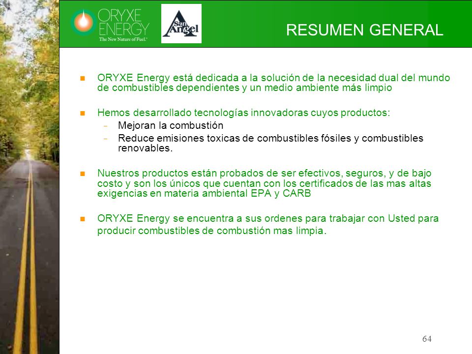RESUMEN GENERAL ORYXE Energy está dedicada a la solución de la necesidad dual del mundo de combustibles dependientes y un medio ambiente más limpio.
