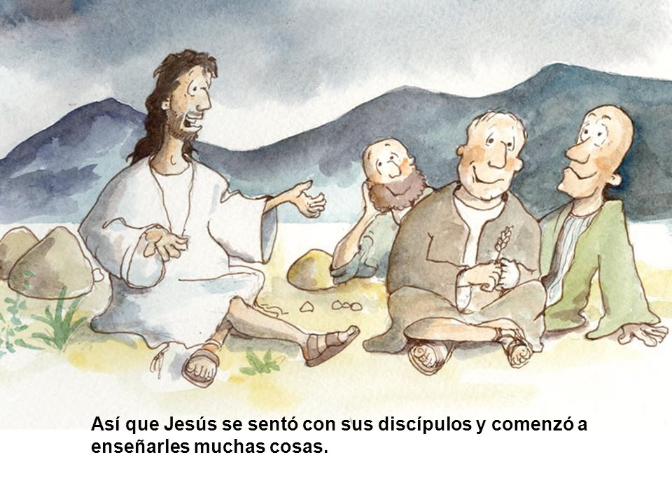 Así que Jesús se sentó con sus discípulos y comenzó a enseñarles muchas cosas.