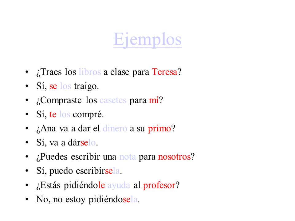 Ejemplos ¿Traes los libros a clase para Teresa Sí, se los traigo.