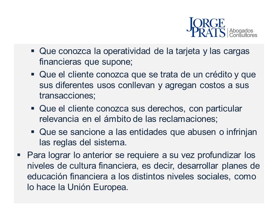 Que conozca la operatividad de la tarjeta y las cargas financieras que supone;
