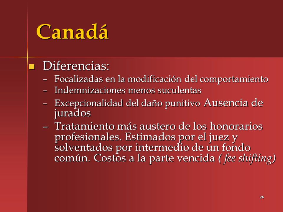 Canadá Diferencias: Focalizadas en la modificación del comportamiento. Indemnizaciones menos suculentas.