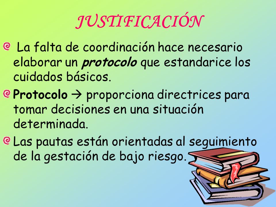 JUSTIFICACIÓN La falta de coordinación hace necesario elaborar un protocolo que estandarice los cuidados básicos.