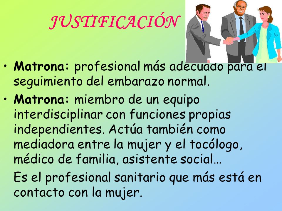 JUSTIFICACIÓN Matrona: profesional más adecuado para el seguimiento del embarazo normal.