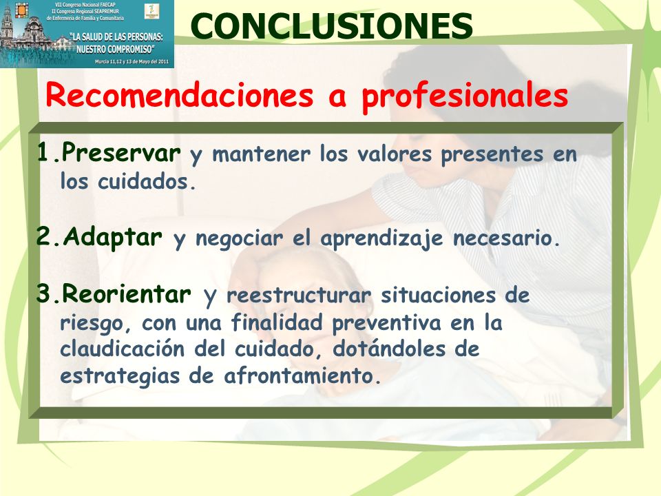 CONCLUSIONES Recomendaciones a profesionales. Preservar y mantener los valores presentes en los cuidados.