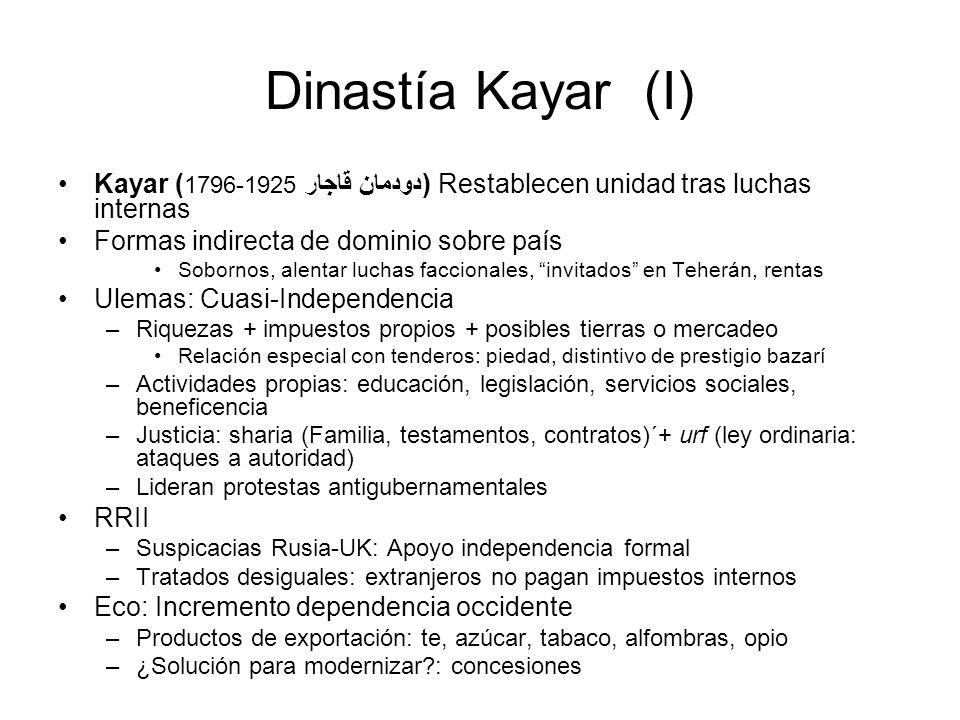 Dinastía Kayar (I) Kayar ( دودمان قاجار) Restablecen unidad tras luchas internas. Formas indirecta de dominio sobre país.