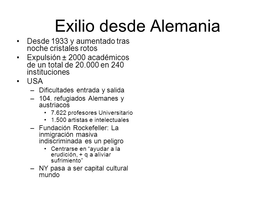 Exilio desde Alemania Desde 1933 y aumentado tras noche cristales rotos. Expulsión ± 2000 académicos de un total de en 240 instituciones.