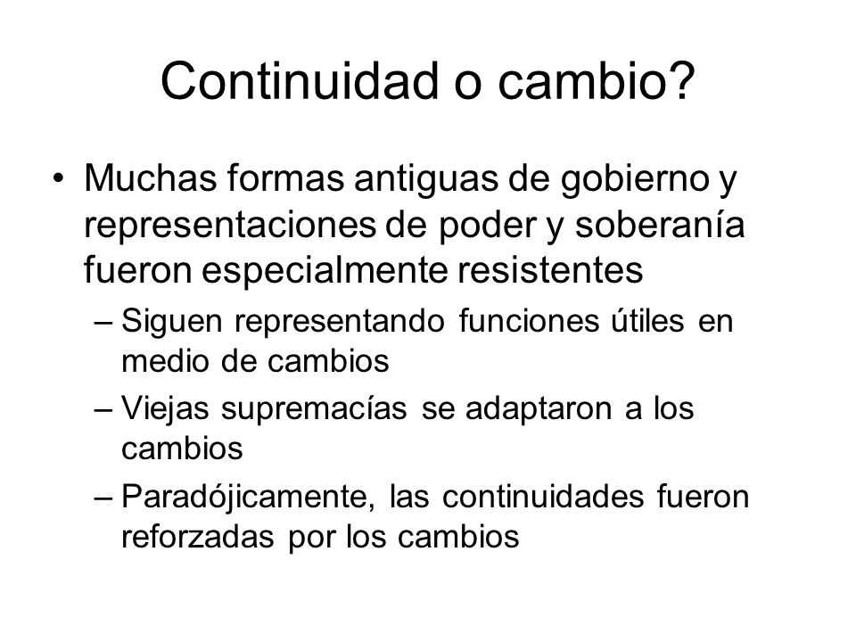 Continuidad o cambio Muchas formas antiguas de gobierno y representaciones de poder y soberanía fueron especialmente resistentes.