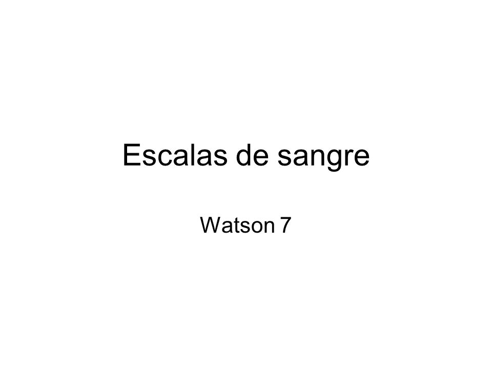 Escalas de sangre Watson 7