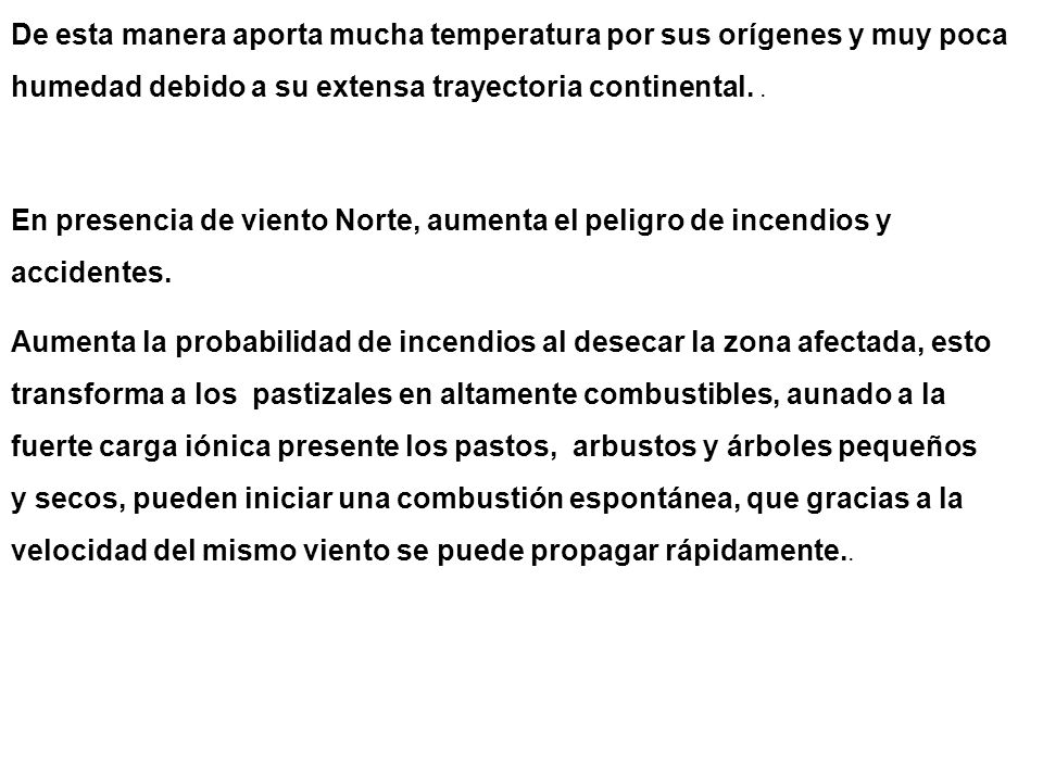 De esta manera aporta mucha temperatura por sus orígenes y muy poca humedad debido a su extensa trayectoria continental. .