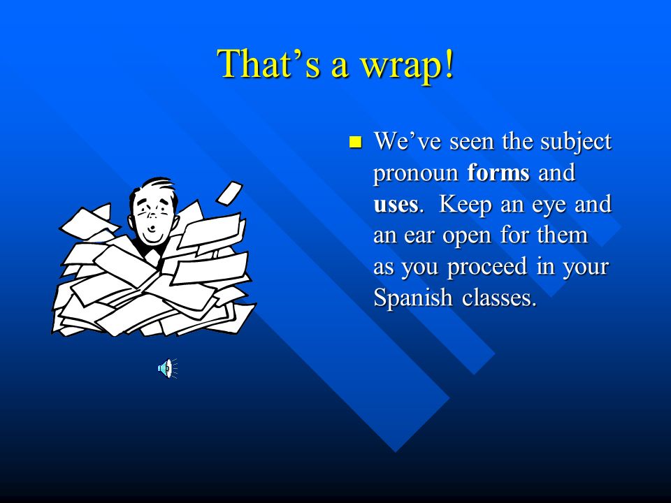 That’s a wrap. We’ve seen the subject pronoun forms and uses.