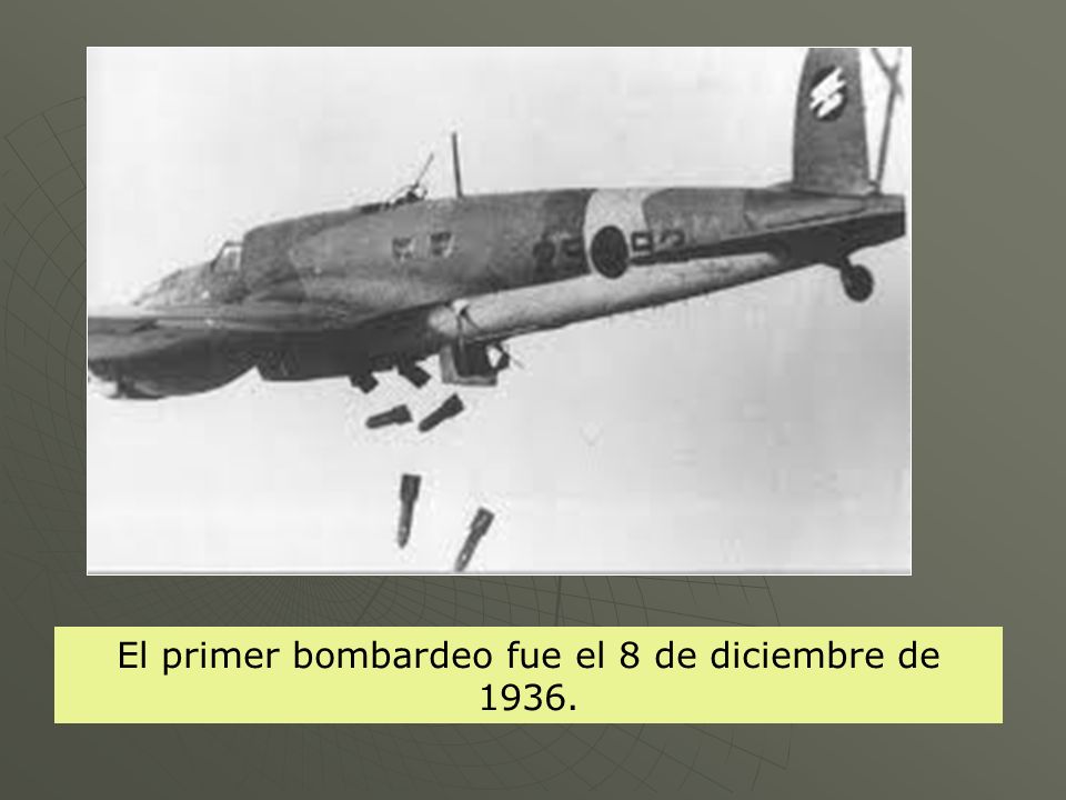 El primer bombardeo fue el 8 de diciembre de 1936.