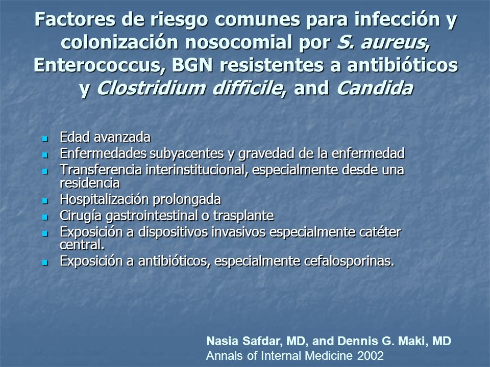 Factores de riesgo comunes para infección y colonización nosocomial por S. aureus, Enterococcus, BGN resistentes a antibióticos y Clostridium difficile, and Candida