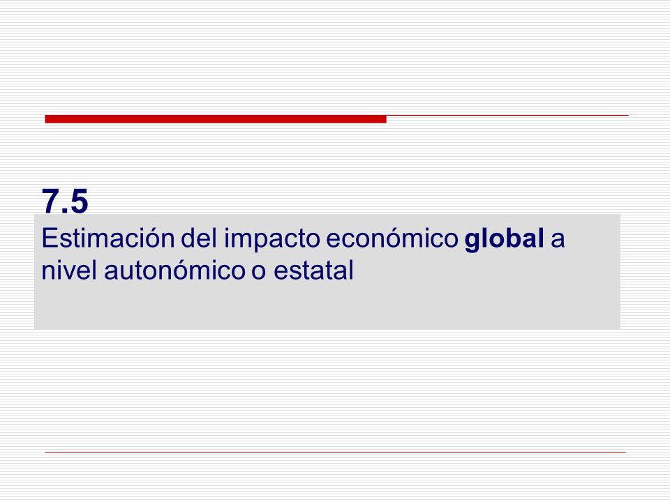 7.5 Estimación del impacto económico global a nivel autonómico o estatal