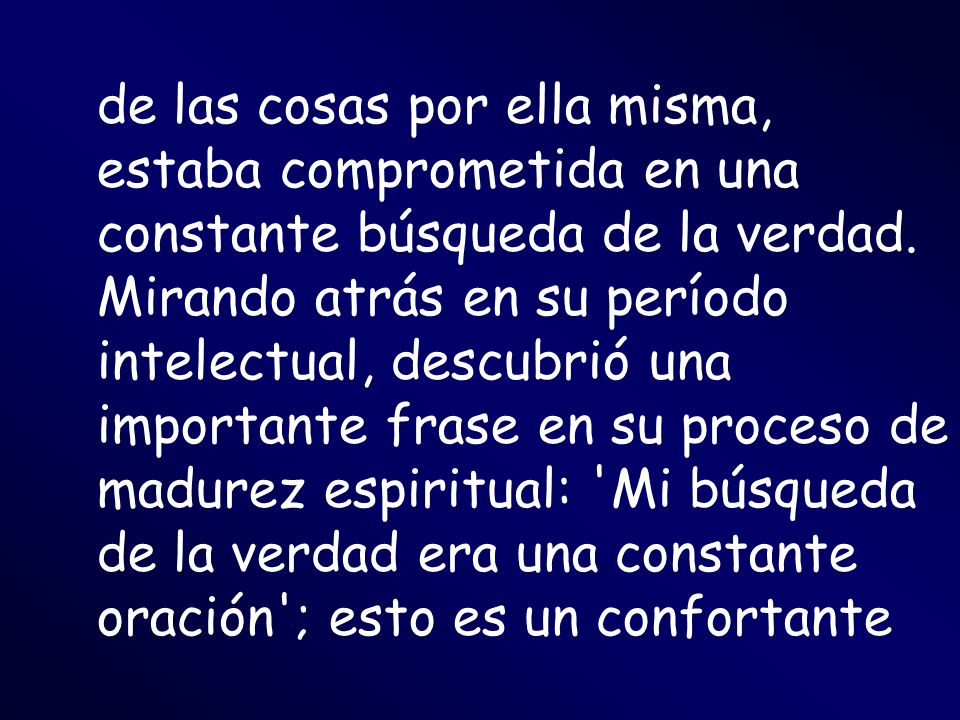 de las cosas por ella misma, estaba comprometida en una constante búsqueda de la verdad.