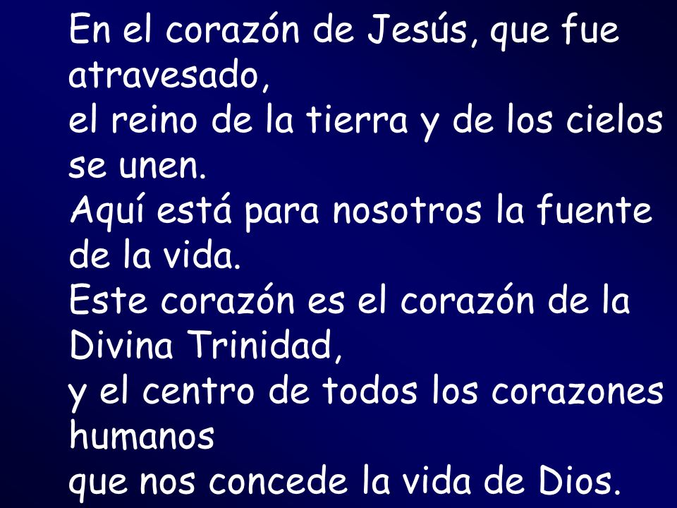 En el corazón de Jesús, que fue atravesado, el reino de la tierra y de los cielos se unen. Aquí está para nosotros la fuente de la vida.