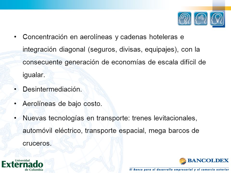 Concentración en aerolíneas y cadenas hoteleras e integración diagonal (seguros, divisas, equipajes), con la consecuente generación de economías de escala difícil de igualar.