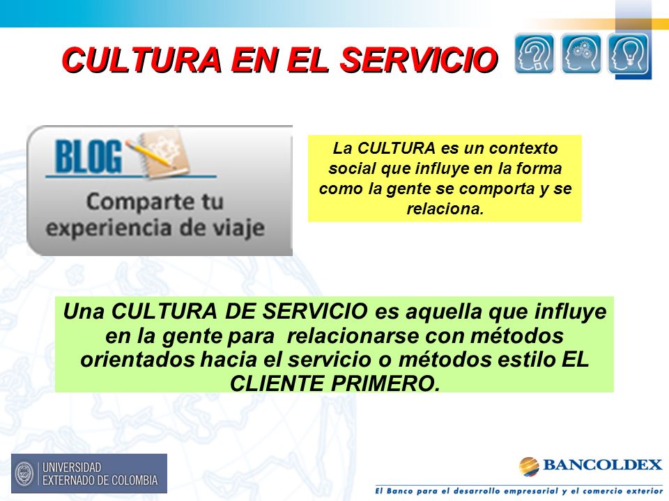CULTURA EN EL SERVICIO La CULTURA es un contexto social que influye en la forma como la gente se comporta y se relaciona.