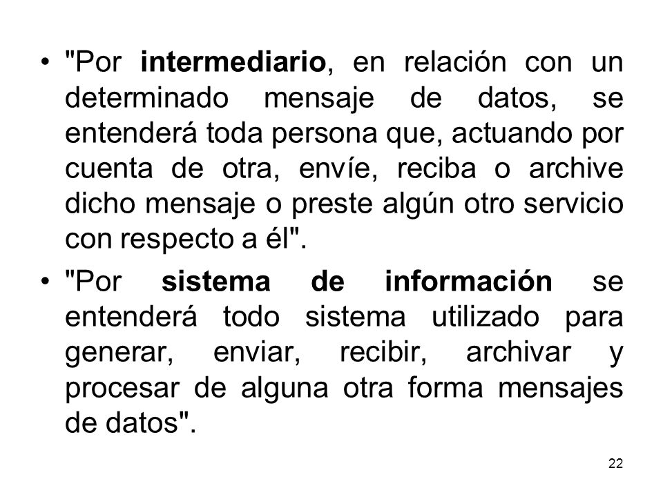 Por intermediario, en relación con un determinado mensaje de datos, se entenderá toda persona que, actuando por cuenta de otra, envíe, reciba o archive dicho mensaje o preste algún otro servicio con respecto a él .