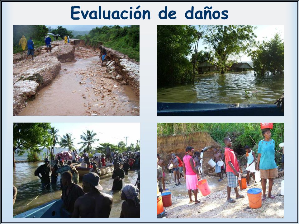 Evaluación de daños Se inspeccionan varios lugares y se comunica a España las necesidades de la zona asignada.