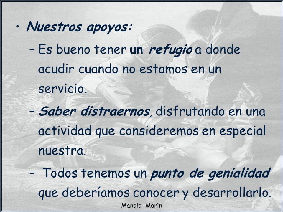 Nuestros apoyos: Es bueno tener un refugio a donde acudir cuando no estamos en un servicio.