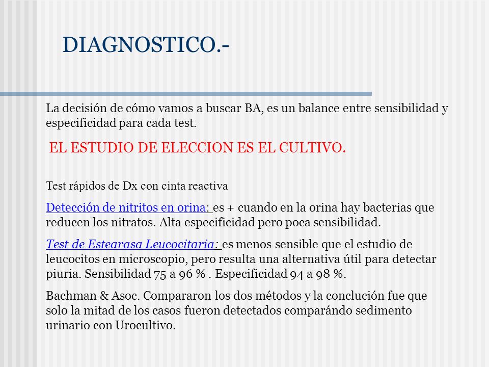 DIAGNOSTICO.- La decisión de cómo vamos a buscar BA, es un balance entre sensibilidad y especificidad para cada test.