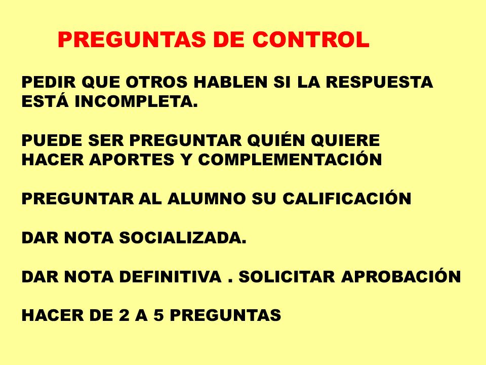PREGUNTAS DE CONTROL PEDIR QUE OTROS HABLEN SI LA RESPUESTA ESTÁ INCOMPLETA. PUEDE SER PREGUNTAR QUIÉN QUIERE.