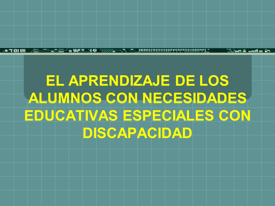 EL APRENDIZAJE DE LOS ALUMNOS CON NECESIDADES EDUCATIVAS ESPECIALES CON DISCAPACIDAD