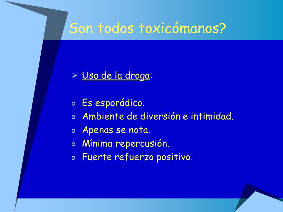 Son todos toxicómanos Uso de la droga: Es esporádico.