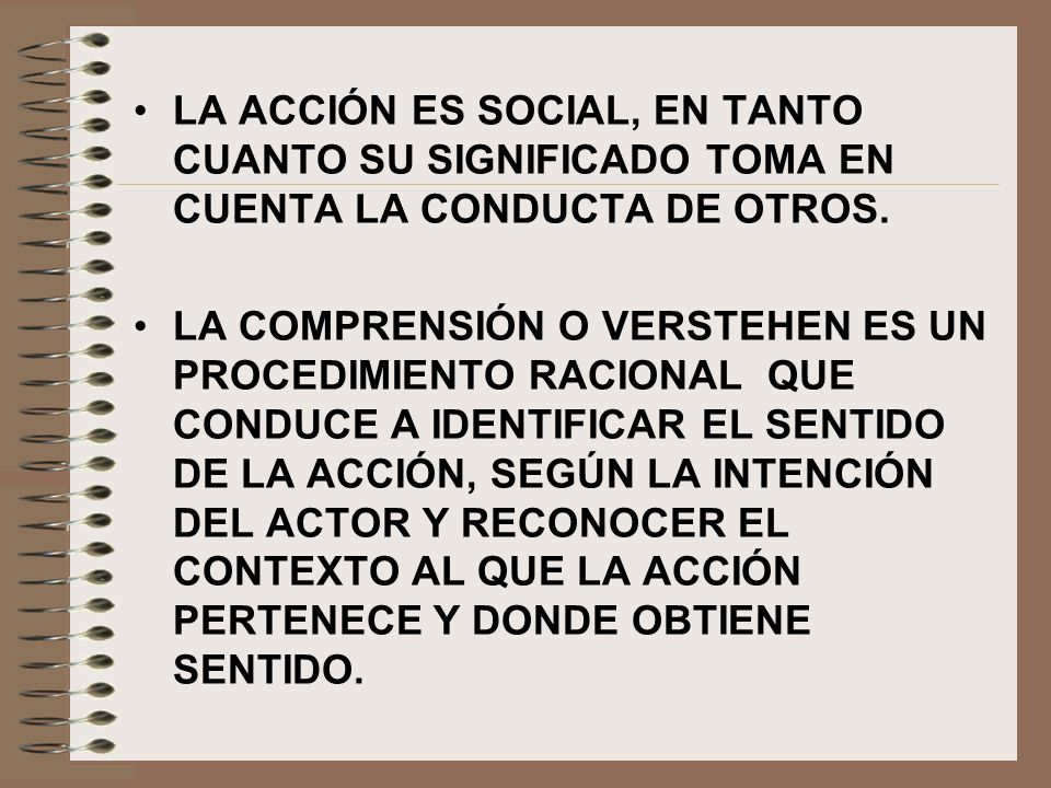 LA ACCIÓN ES SOCIAL, EN TANTO CUANTO SU SIGNIFICADO TOMA EN CUENTA LA CONDUCTA DE OTROS.