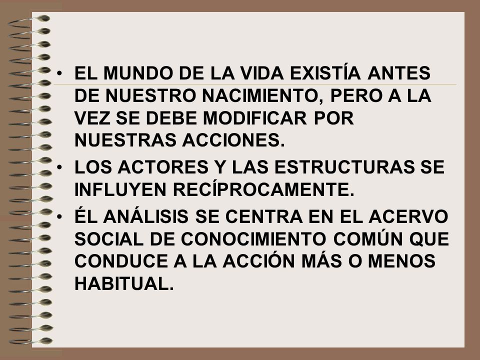EL MUNDO DE LA VIDA EXISTÍA ANTES DE NUESTRO NACIMIENTO, PERO A LA VEZ SE DEBE MODIFICAR POR NUESTRAS ACCIONES.