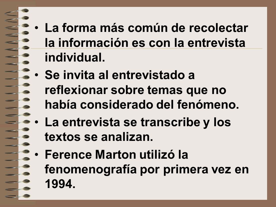 La forma más común de recolectar la información es con la entrevista individual.