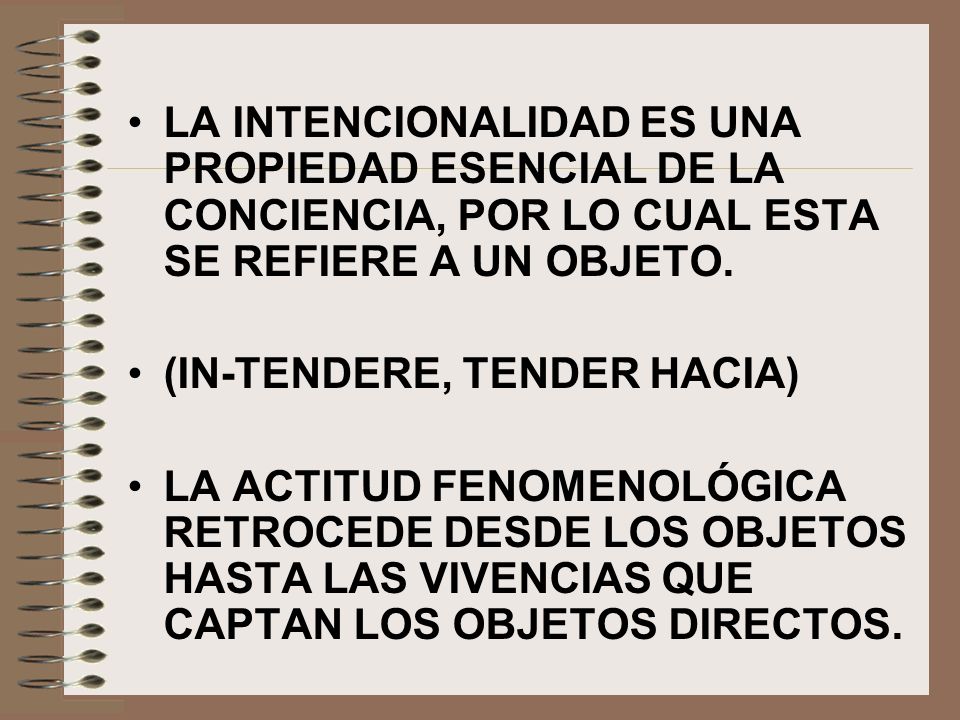 LA INTENCIONALIDAD ES UNA PROPIEDAD ESENCIAL DE LA CONCIENCIA, POR LO CUAL ESTA SE REFIERE A UN OBJETO.
