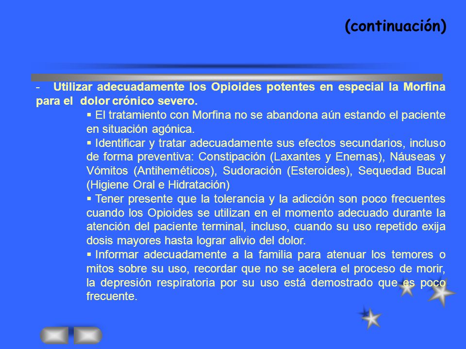 (continuación) Utilizar adecuadamente los Opioides potentes en especial la Morfina para el dolor crónico severo.