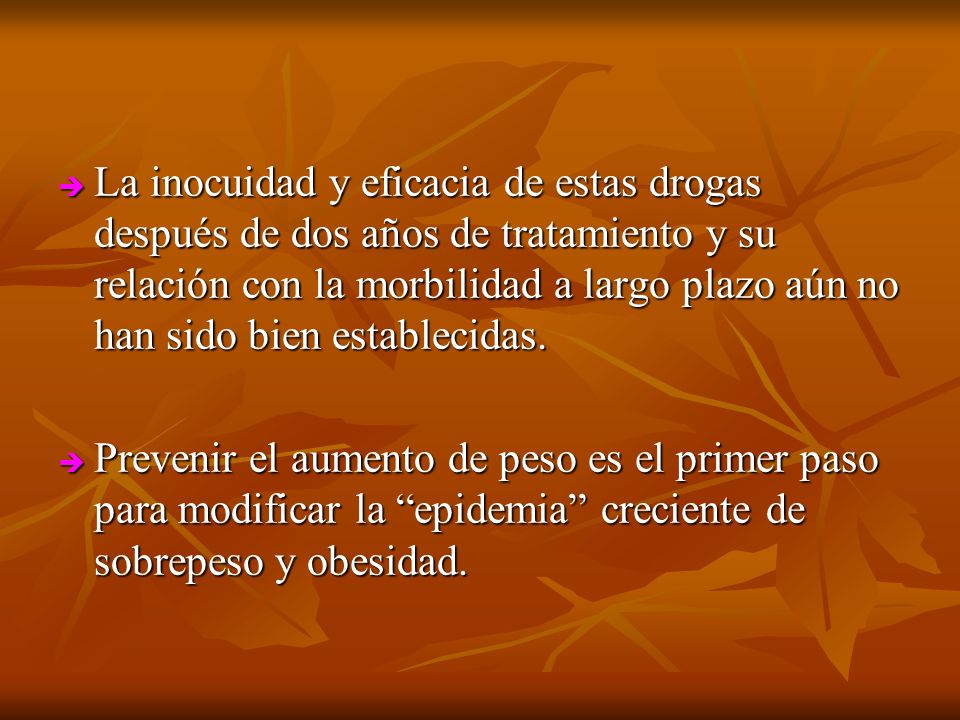 La inocuidad y eficacia de estas drogas después de dos años de tratamiento y su relación con la morbilidad a largo plazo aún no han sido bien establecidas.