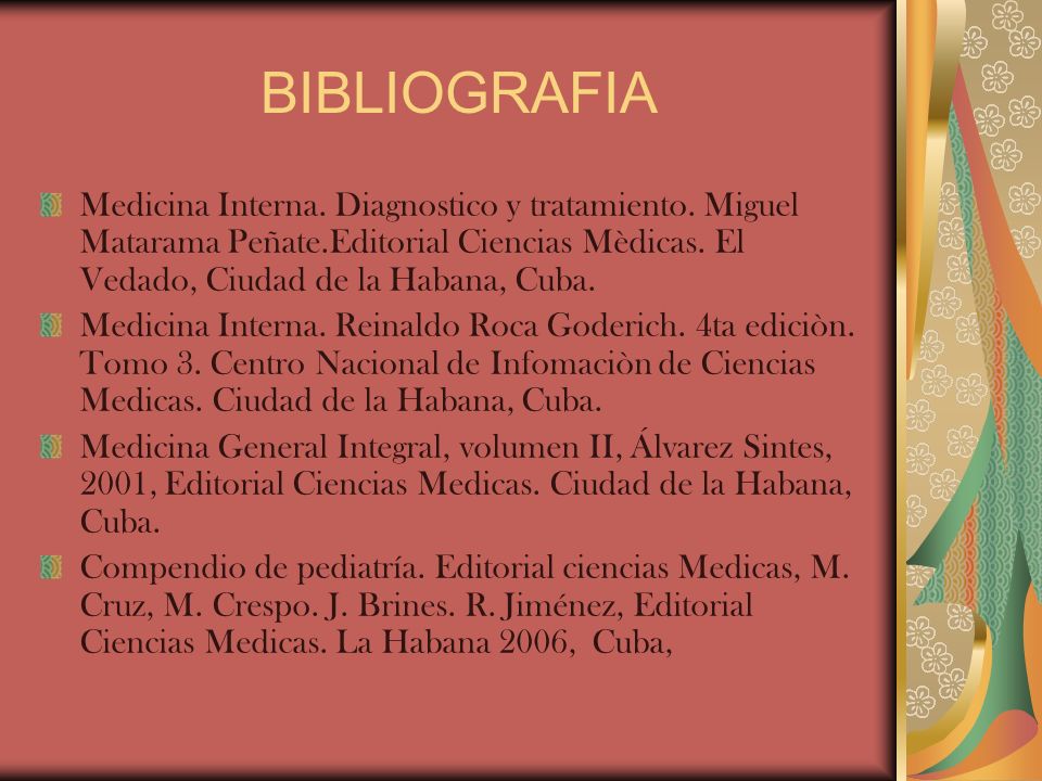 BIBLIOGRAFIA Medicina Interna. Diagnostico y tratamiento. Miguel Matarama Peñate.Editorial Ciencias Mèdicas. El Vedado, Ciudad de la Habana, Cuba.