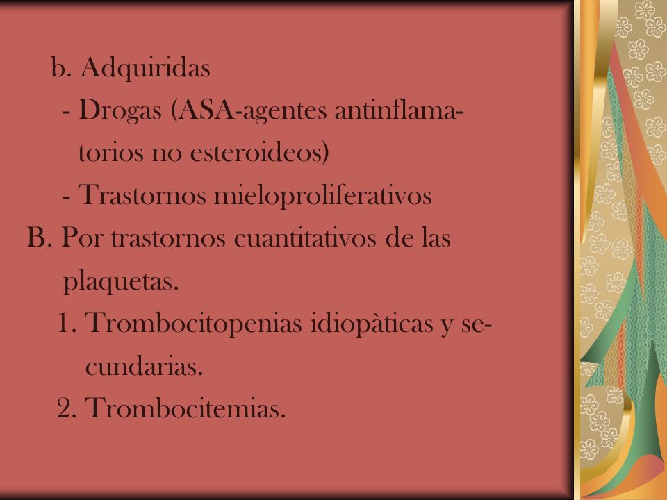 b. Adquiridas - Drogas (ASA-agentes antinflama- torios no esteroideos) - Trastornos mieloproliferativos.