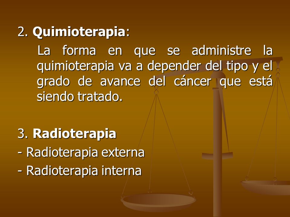 2. Quimioterapia: La forma en que se administre la quimioterapia va a depender del tipo y el grado de avance del cáncer que está siendo tratado.