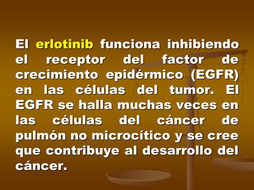 El erlotinib funciona inhibiendo el receptor del factor de crecimiento epidérmico (EGFR) en las células del tumor.