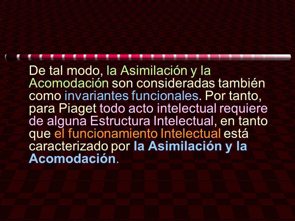 De tal modo, la Asimilación y la Acomodación son consideradas también como invariantes funcionales.